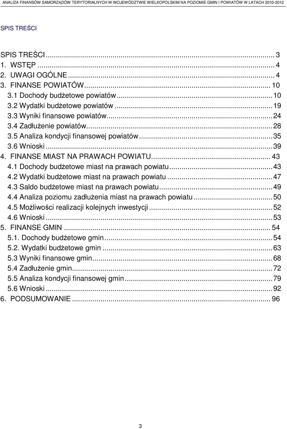 .. 47 4.3 Saldo budżetowe miast na prawach powiatu... 49 4.4 Analiza poziomu zadłużenia miast na prawach powiatu... 50 4.5 Możliwości realizacji kolejnych inwestycji... 52 4.6 Wnioski... 53 5.