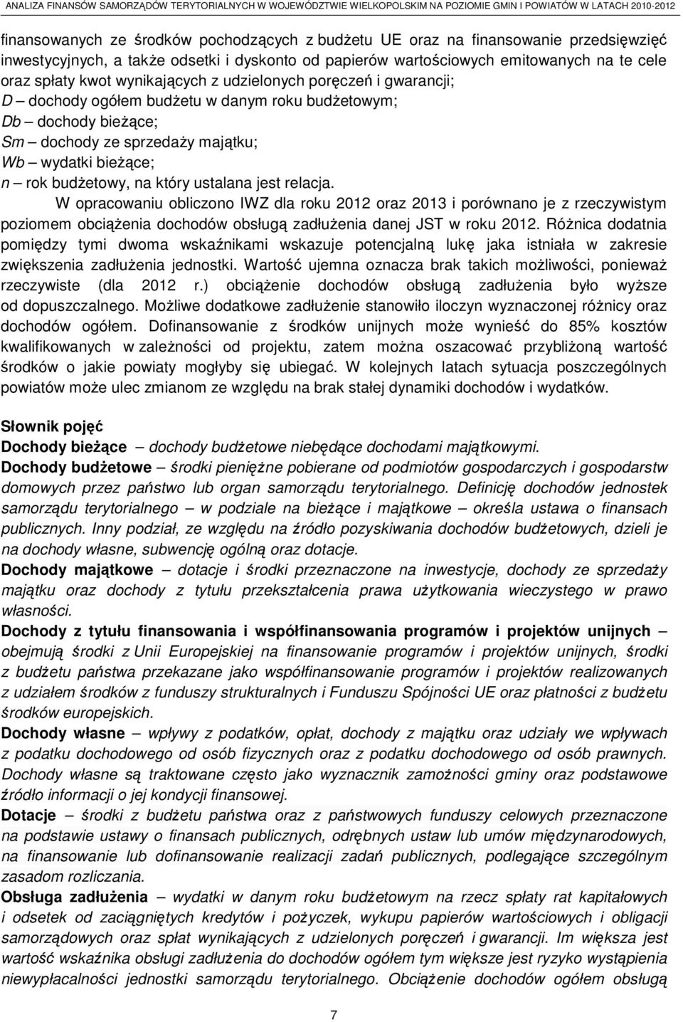 ustalana jest relacja. W opracowaniu obliczono IWZ dla roku 2012 oraz 2013 i porównano je z rzeczywistym poziomem obciążenia dochodów obsługą zadłużenia danej JST w roku 2012.