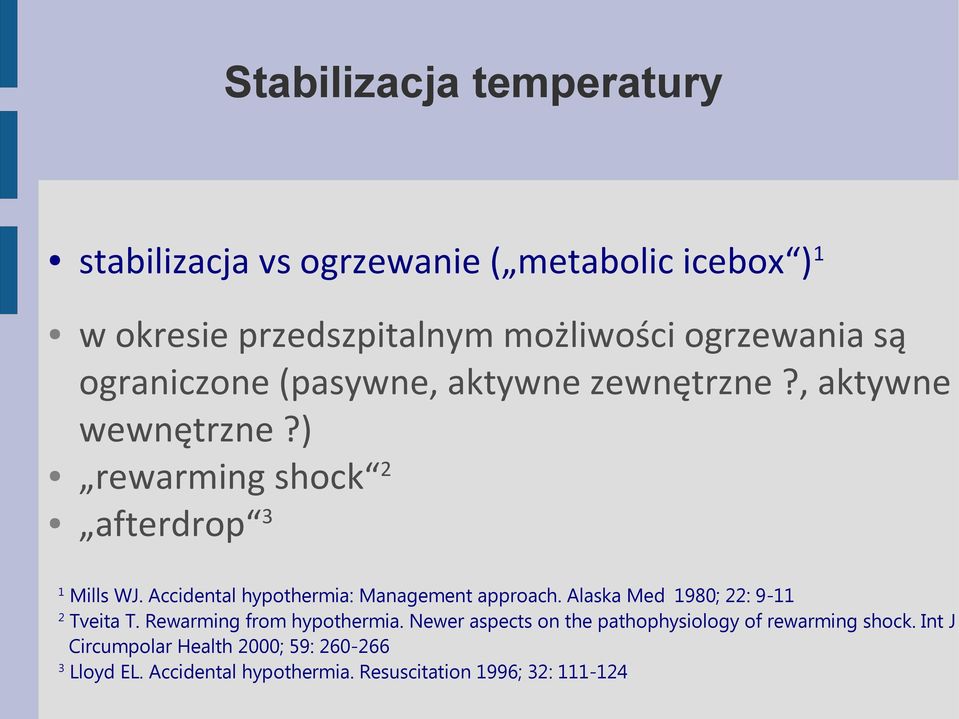 Accidental hypothermia: Management approach. Alaska Med 1980; 22: 9-11 2 Tveita T. Rewarming from hypothermia.