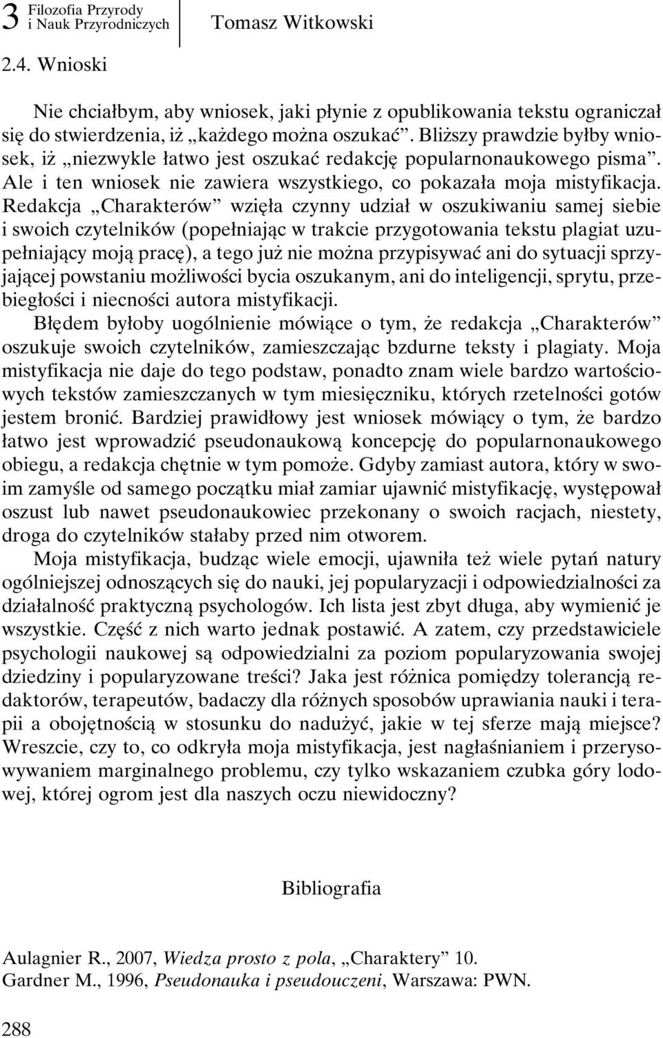 Redakcja ¹CharakteroÂ wº wzieî øa czynny udziaø w oszukiwaniu samej siebie i swoich czytelnikoâ w (popeøniajaîc w trakcie przygotowania tekstu plagiat uzupeøniajaîcy mojaî praceî), a tego juzç nie