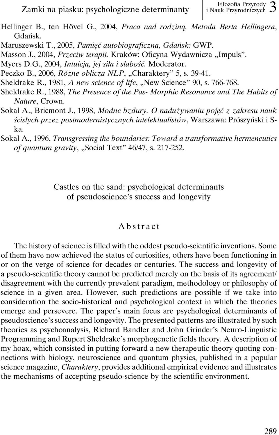 , 2006, RoÂzÇ ne oblicza NLP, ¹Charakteryº 5, s. 39-41. Sheldrake R., 1981, A new science of life, ¹New Scienceº 90, s. 766-768. Sheldrake R., 1988, The Presence of the Pas- Morphic Resonance and The Habits of Nature, Crown.