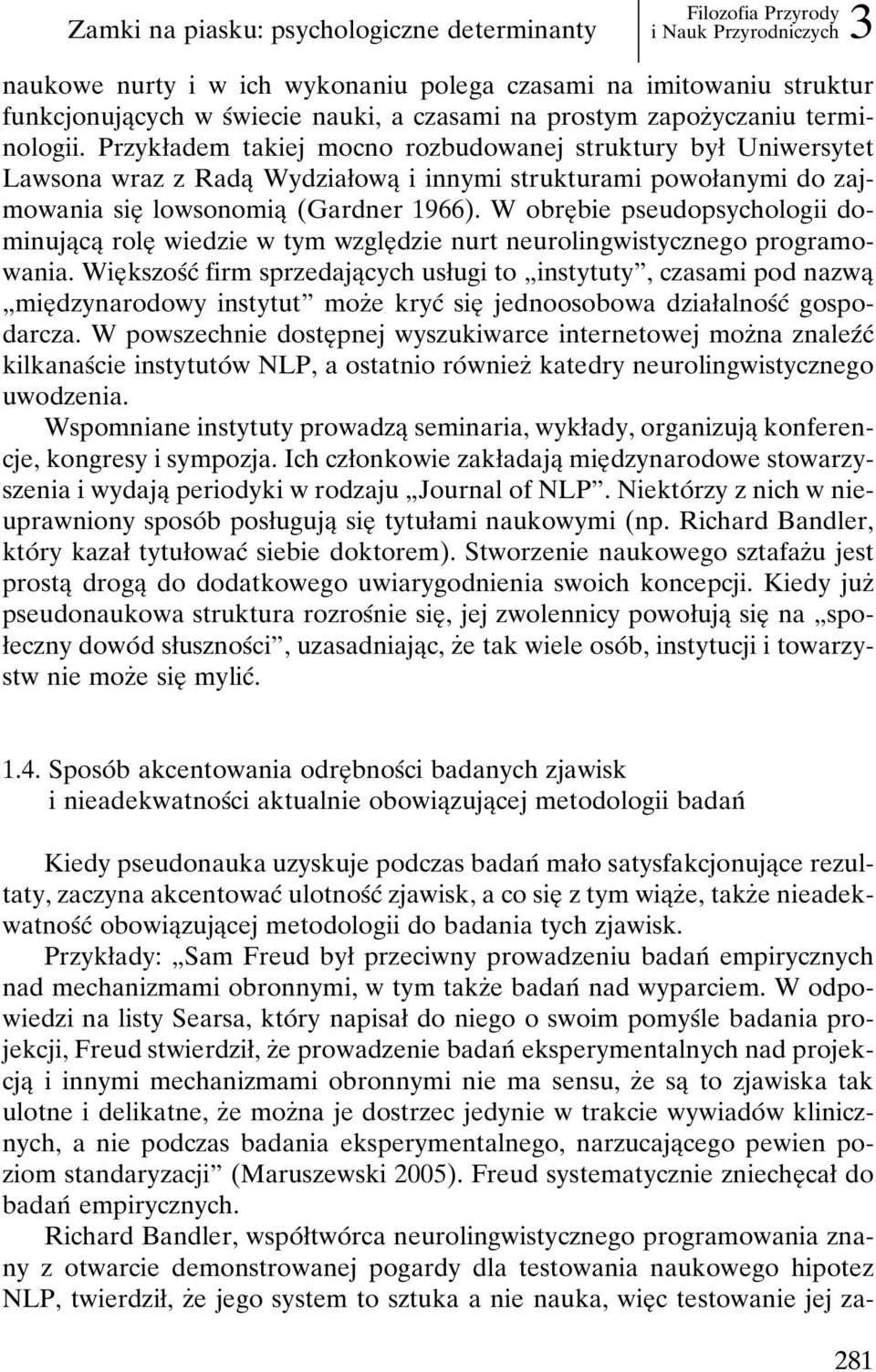 Przykøadem takiej mocno rozbudowanej struktury byø Uniwersytet Lawsona wraz z RadaÎ WydziaøowaÎ i innymi strukturami powoøanymi do zajmowania sieî lowsonomiaî (Gardner 1966).