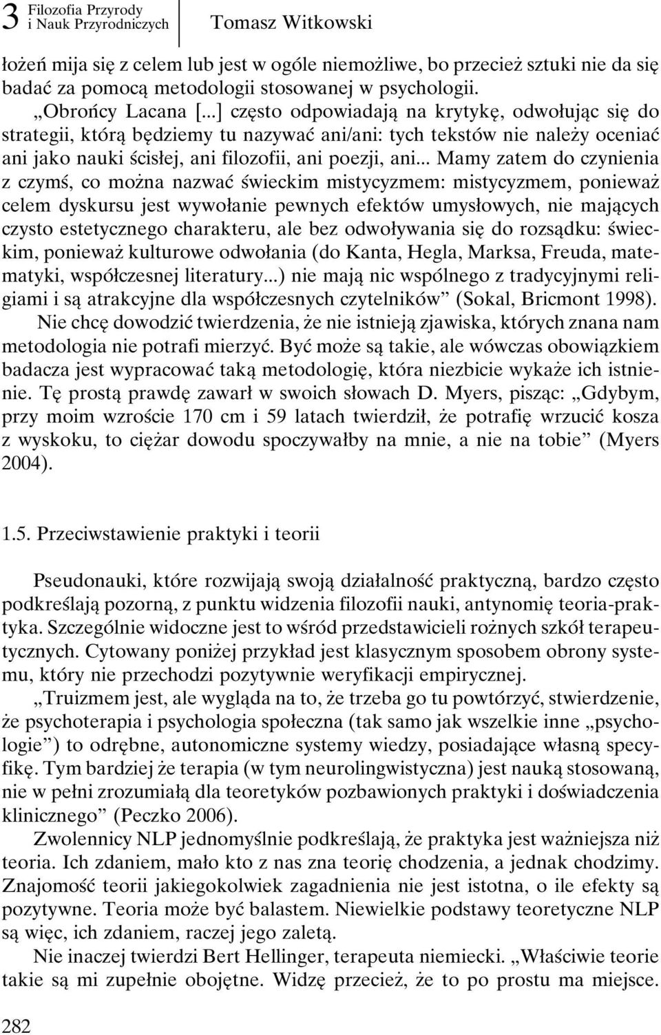 ..] czeî sto odpowiadajaî na krytykeî, odwoøujaîc sieî do strategii, ktoâ raî beî dziemy tu nazywacâ ani/ani: tych tekstoâ w nie nalezçy oceniacâ ani jako nauki sâcisøej, ani filozofii, ani poezji, ani.