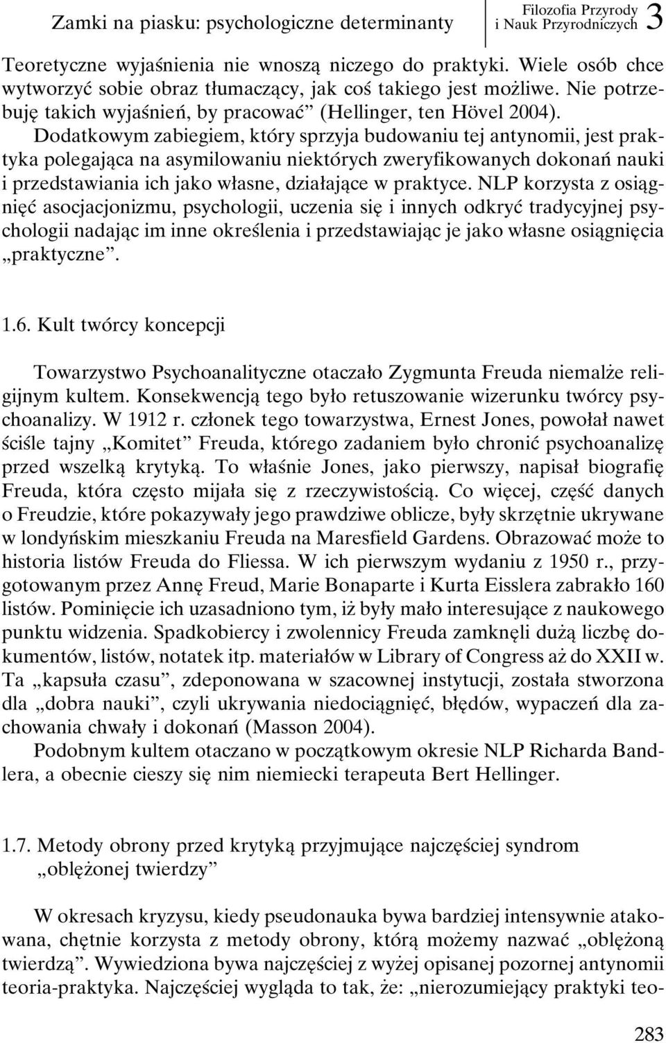 Dodatkowym zabiegiem, ktoâ ry sprzyja budowaniu tej antynomii, jest praktyka polegajaîca na asymilowaniu niektoâ rych zweryfikowanych dokonanâ nauki i przedstawiania ich jako wøasne, dziaøajaîce w