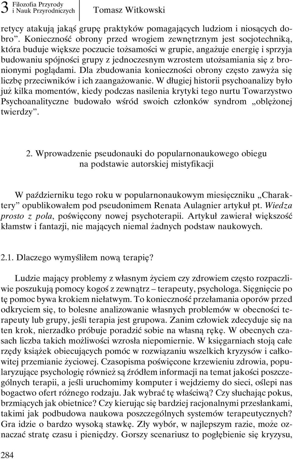 wzrostem utozçsamiania sieî z bronionymi poglaîdami. Dla zbudowania koniecznosâci obrony czeî sto zawyzça sieî liczbeî przeciwnikoâ w i ich zaangazçowanie.