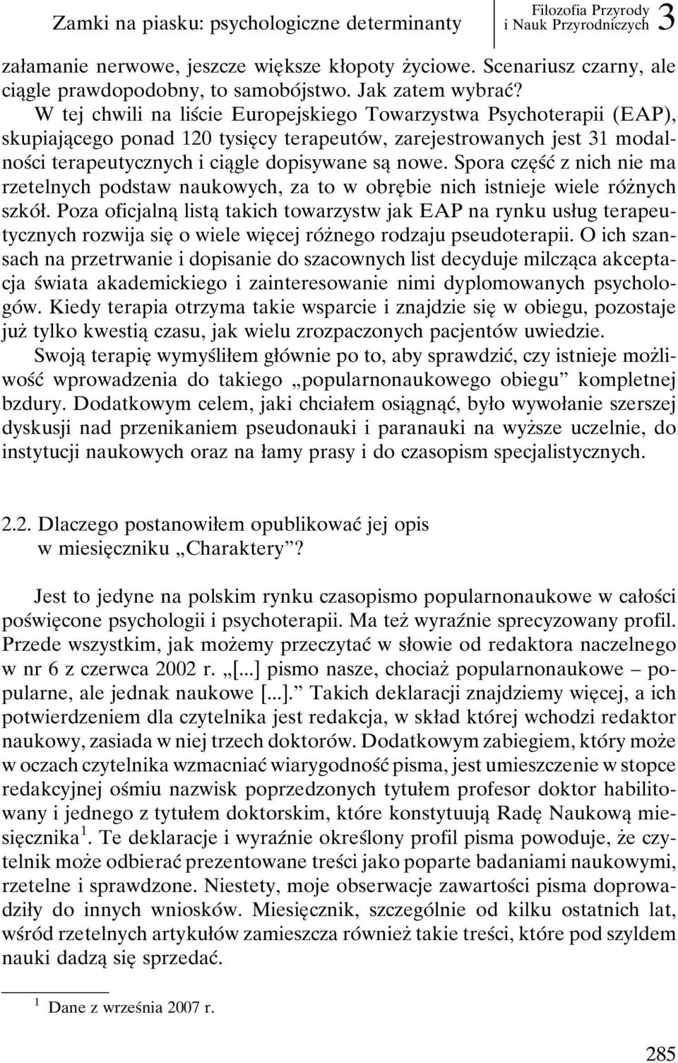 W tej chwili na lisâcie Europejskiego Towarzystwa Psychoterapii (EAP), skupiajaîcego ponad 120 tysieî cy terapeutoâ w, zarejestrowanych jest 31 modalnosâci terapeutycznych i ciaîgle dopisywane saî