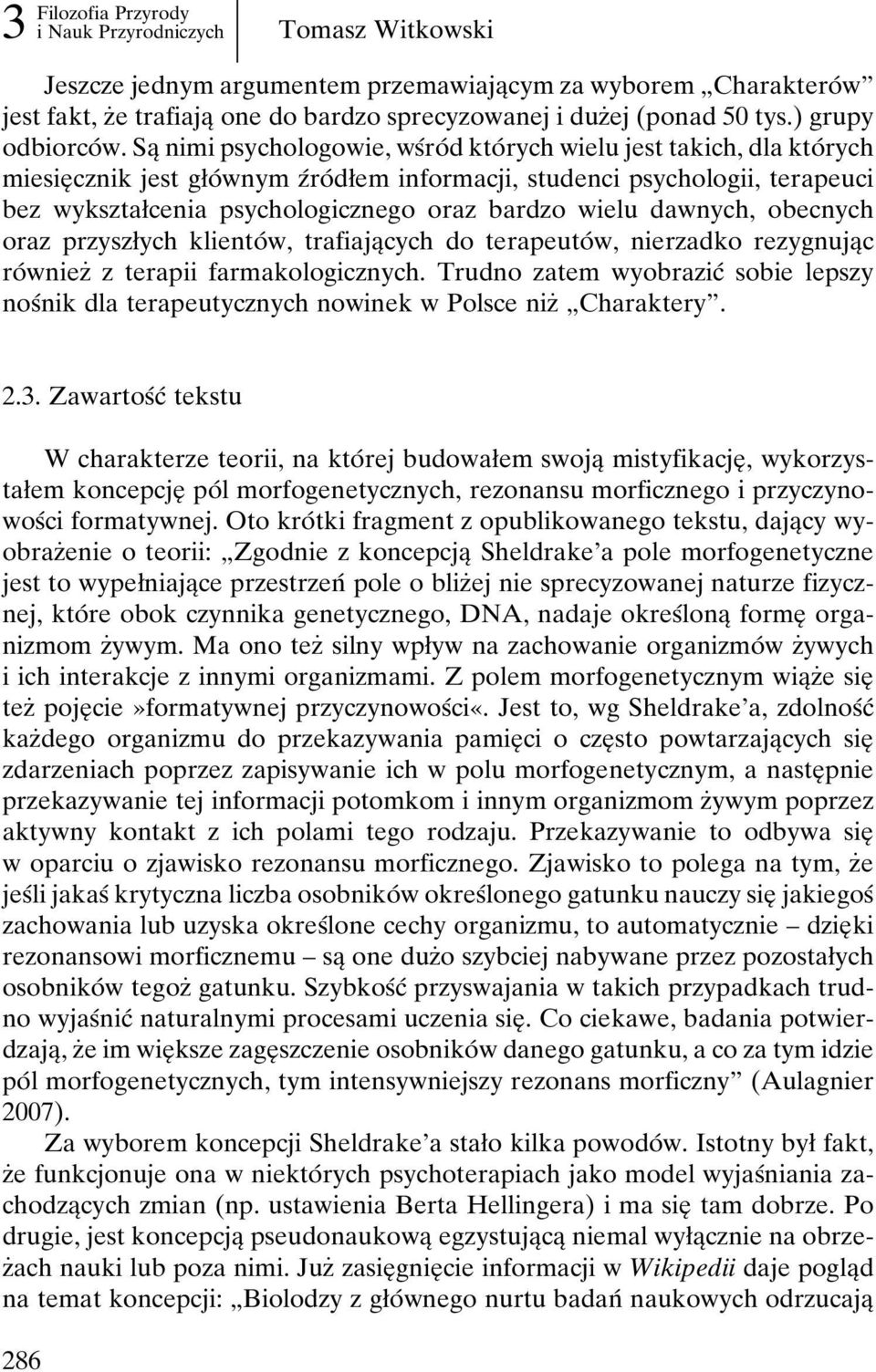 SaÎ nimi psychologowie, wsâroâ d ktoâ rych wielu jest takich, dla ktoâ rych miesieî cznik jest gøoâ wnym zâroâ døem informacji, studenci psychologii, terapeuci bez wyksztaøcenia psychologicznego oraz