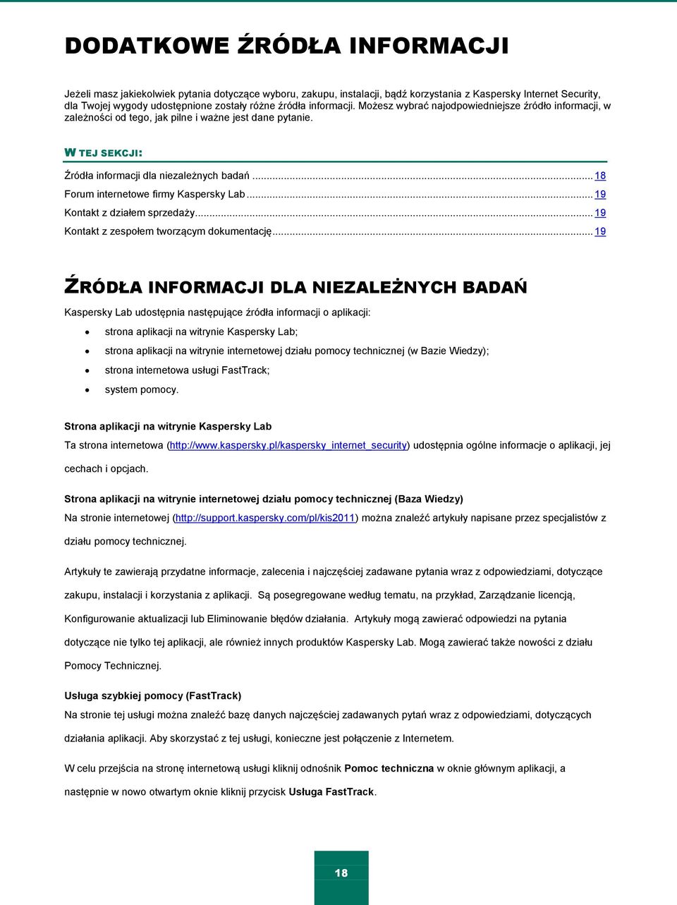 .. 18 Forum internetowe firmy Kaspersky Lab... 19 Kontakt z działem sprzedaży... 19 Kontakt z zespołem tworzącym dokumentację.