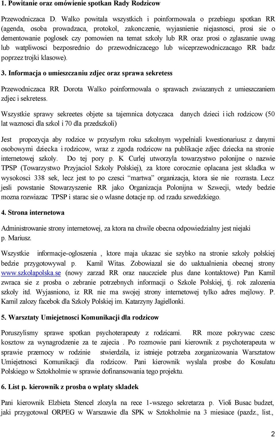 szkoly lub RR oraz prosi o zglaszanie uwag lub watpliwosci bezposrednio do przewodniczacego lub wiceprzewodniczacago RR badz poprzez trojki klasowe). 3.