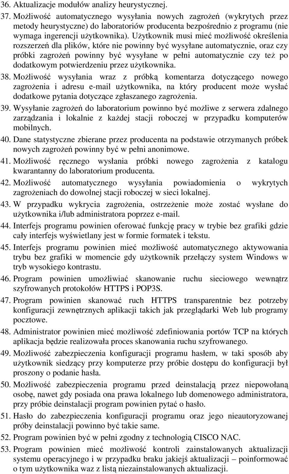 Użytkownik musi mieć możliwość określenia rozszerzeń dla plików, które nie powinny być wysyłane automatycznie, oraz czy próbki zagrożeń powinny być wysyłane w pełni automatycznie czy też po