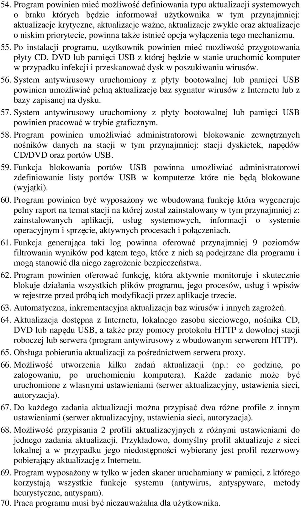 Po instalacji programu, użytkownik powinien mieć możliwość przygotowania płyty CD, DVD lub pamięci USB z której będzie w stanie uruchomić komputer w przypadku infekcji i przeskanować dysk w