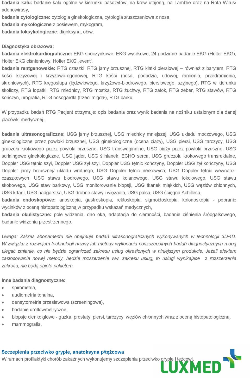 Diagnostyka obrazowa: badania elektrokardiograficzne: EKG spoczynkowe, EKG wysiłkowe, 24 godzinne badanie EKG (Holter EKG), Holter EKG ciśnieniowy, Holter EKG event, badania rentgenowskie: RTG