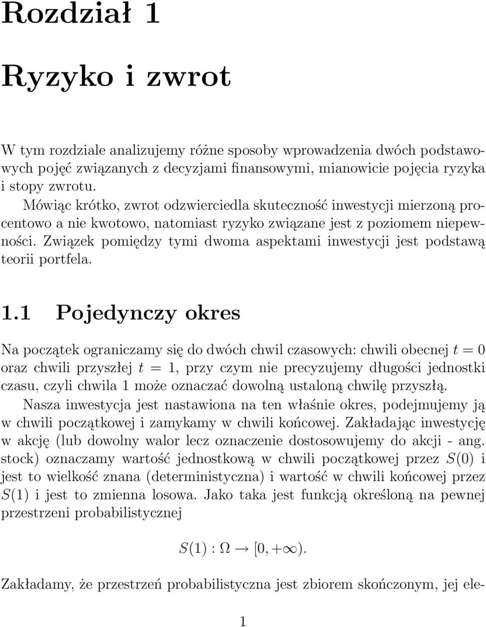 Związek pomiędzy tymi dwoma aspektami inwestycji jest podstawą teorii portfela. 1.