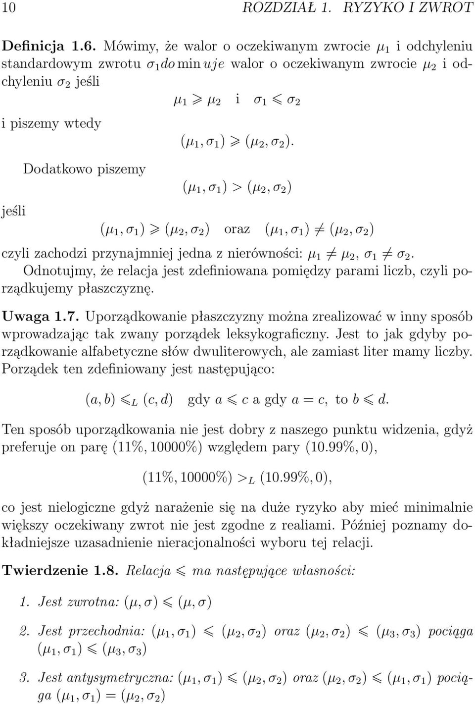 piszemy (µ 1, σ 1 (µ 2, σ 2. (µ 1, σ 1 > (µ 2, σ 2 (µ 1, σ 1 (µ 2, σ 2 oraz (µ 1, σ 1 (µ 2, σ 2 czyli zachodzi przynajmniej jedna z nierówności: µ 1 µ 2, σ 1 σ 2.