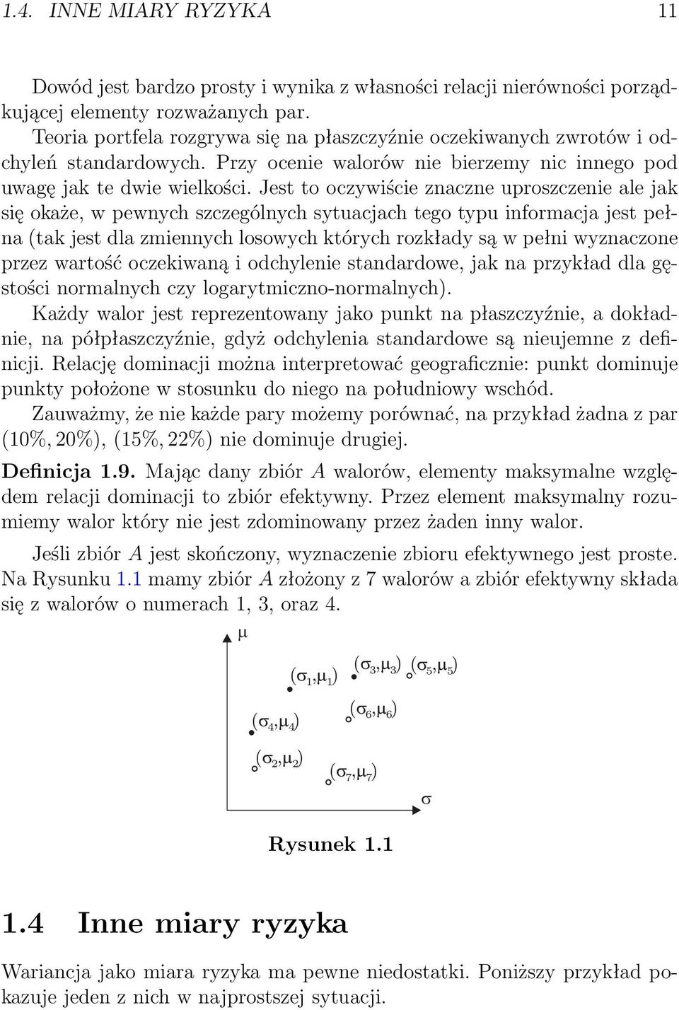 Jest to oczywiście znaczne uproszczenie ale jak się okaże, w pewnych szczególnych sytuacjach tego typu informacja jest pełna (tak jest dla zmiennych losowych których rozkłady są w pełni wyznaczone