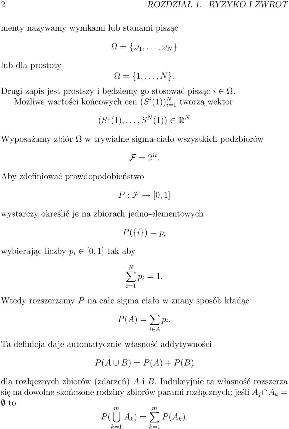 P : F [0, 1] wystarczy określić je na zbiorach jedno-elementowych wybierając liczby p i [0, 1] tak aby P ({i} = p i N p i = 1.