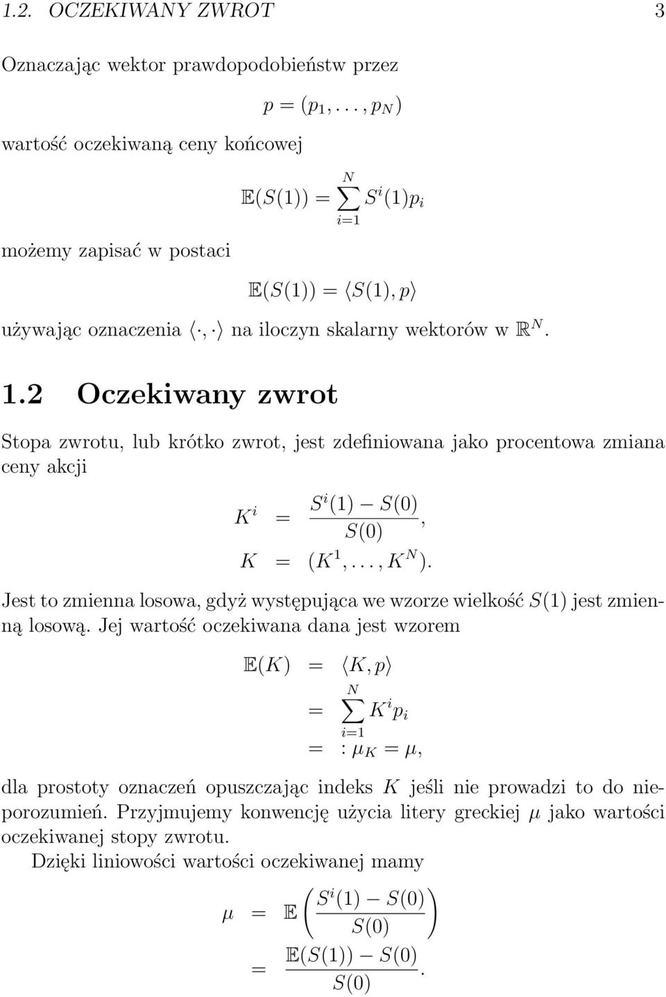 2 Oczekiwany zwrot Stopa zwrotu, lub krótko zwrot, jest zdefiniowana jako procentowa zmiana ceny akcji K i = Si (1, K = (K 1,..., K N.