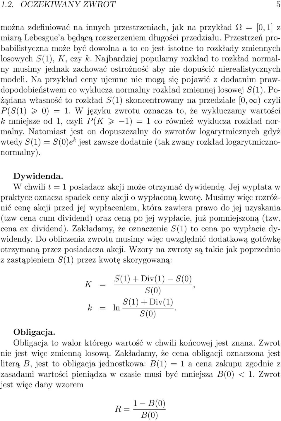 Najbardziej popularny rozkład to rozkład normalny musimy jednak zachować ostrożność aby nie dopuścić nierealistycznych modeli.