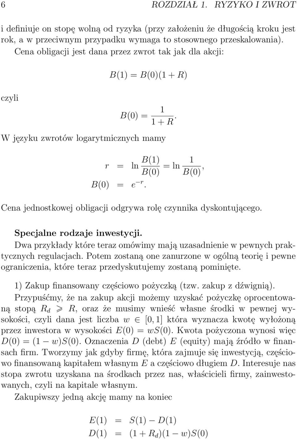 Cena jednostkowej obligacji odgrywa rolę czynnika dyskontującego. Specjalne rodzaje inwestycji. Dwa przykłady które teraz omówimy mają uzasadnienie w pewnych praktycznych regulacjach.