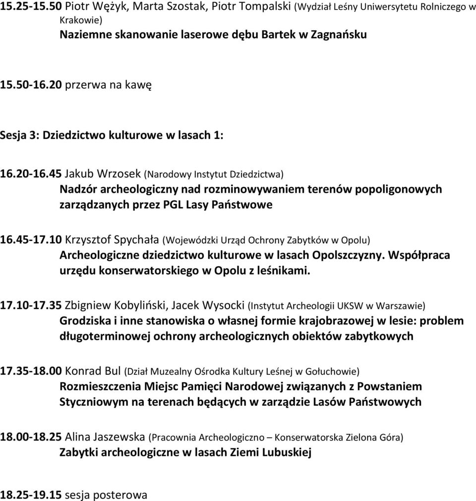 45 Jakub Wrzosek (Narodowy Instytut Dziedzictwa) Nadzór archeologiczny nad rozminowywaniem terenów popoligonowych zarządzanych przez PGL Lasy Państwowe 16.45-17.