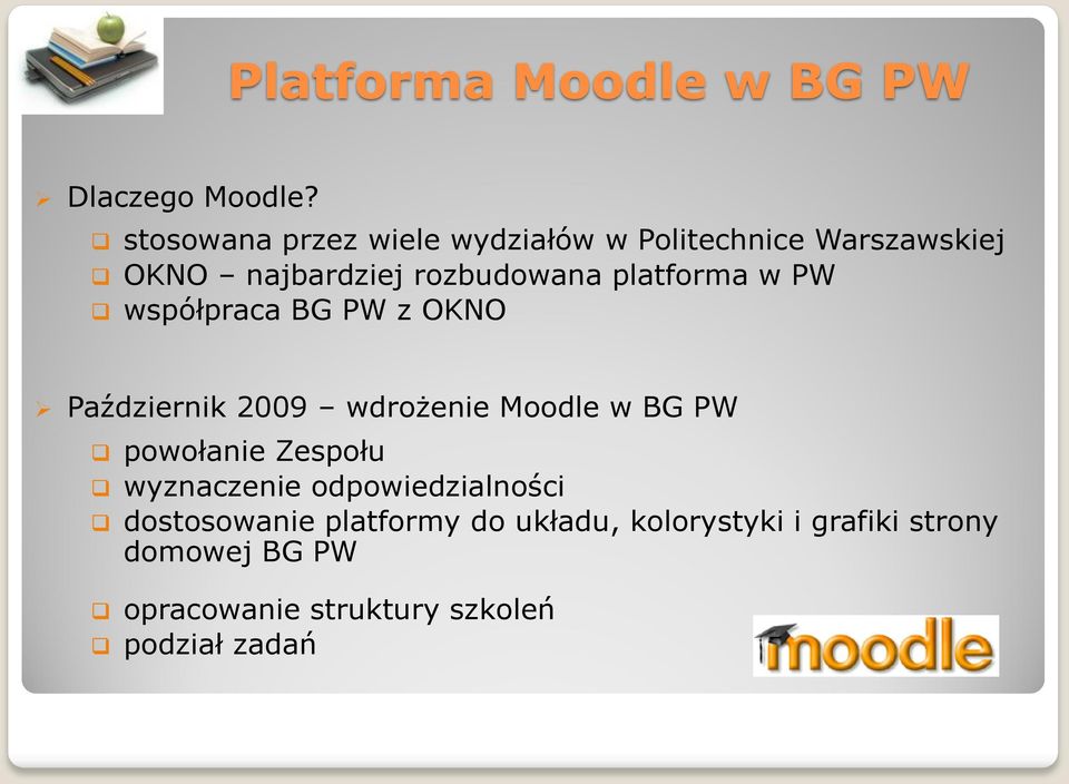 platforma w PW współpraca BG PW z OKNO Październik 2009 wdrożenie Moodle w BG PW powołanie