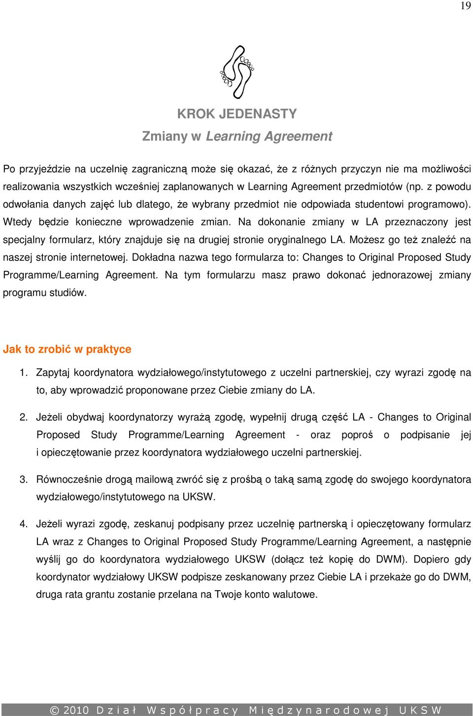 Na dokonanie zmiany w LA przeznaczony jest specjalny formularz, który znajduje się na drugiej stronie oryginalnego LA. Możesz go też znaleźć na naszej stronie internetowej.