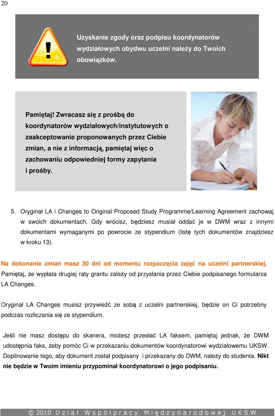 prośby. 5. Oryginał LA i Changes to Original Proposed Study Programme/Learning Agreement zachowaj w swoich dokumentach.