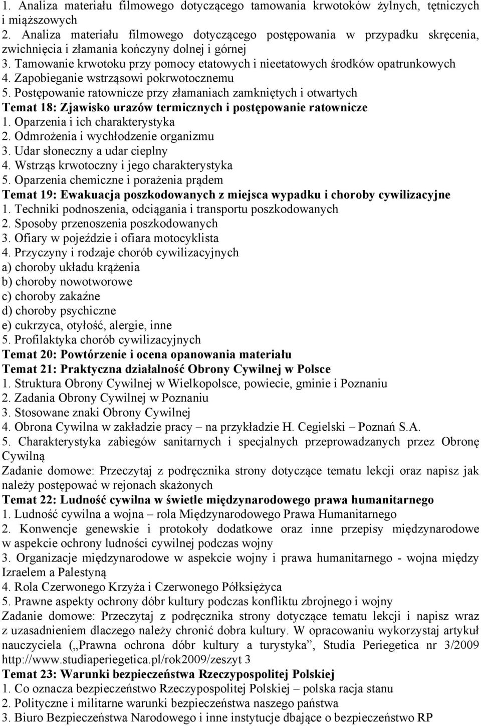 Tamowanie krwotoku przy pomocy etatowych i nieetatowych środków opatrunkowych 4. Zapobieganie wstrząsowi pokrwotocznemu 5.