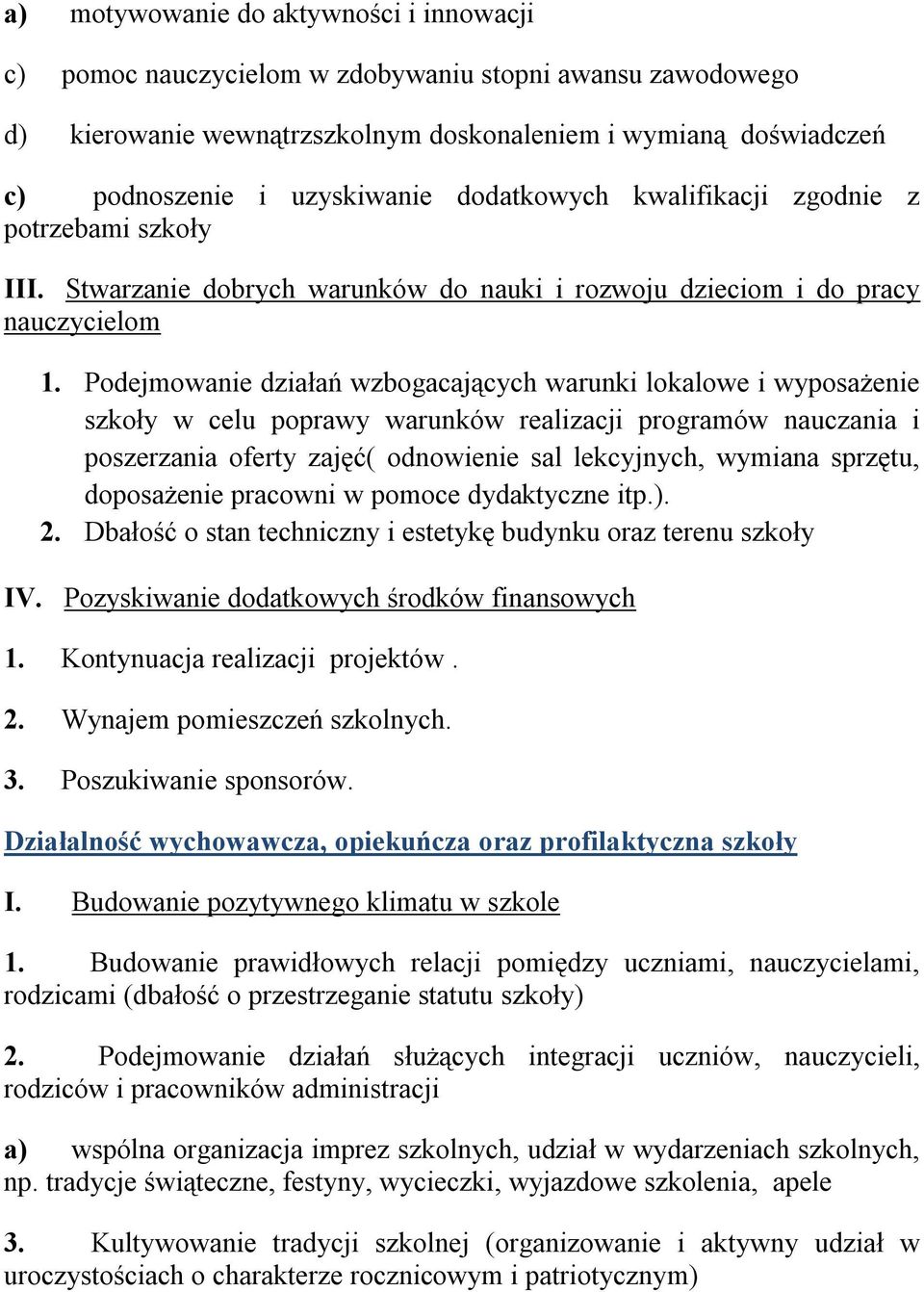 Podejmowanie działań wzbogacających warunki lokalowe i wyposażenie szkoły w celu poprawy warunków realizacji programów nauczania i poszerzania oferty zajęć( odnowienie sal lekcyjnych, wymiana