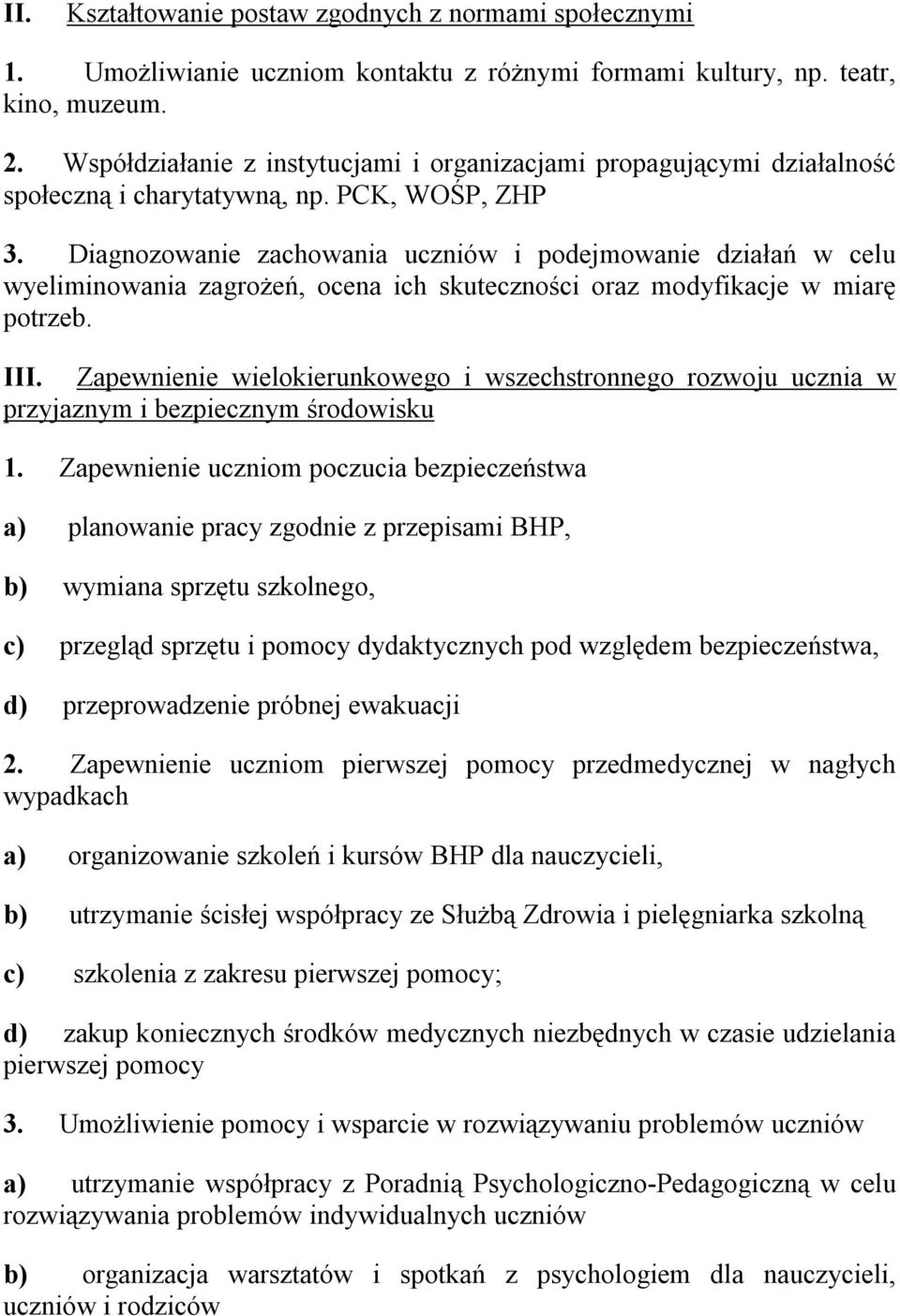 Diagnozowanie zachowania uczniów i podejmowanie działań w celu wyeliminowania zagrożeń, ocena ich skuteczności oraz modyfikacje w miarę potrzeb. III.