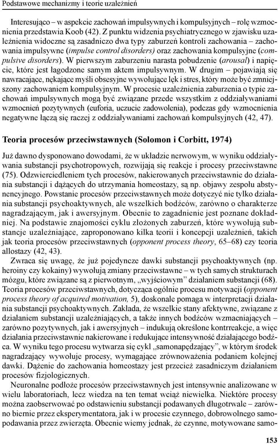 (compulsive disorders). W pierwszym zaburzeniu narasta pobudzenie (arousal) i napięcie, które jest łagodzone samym aktem impulsywnym.