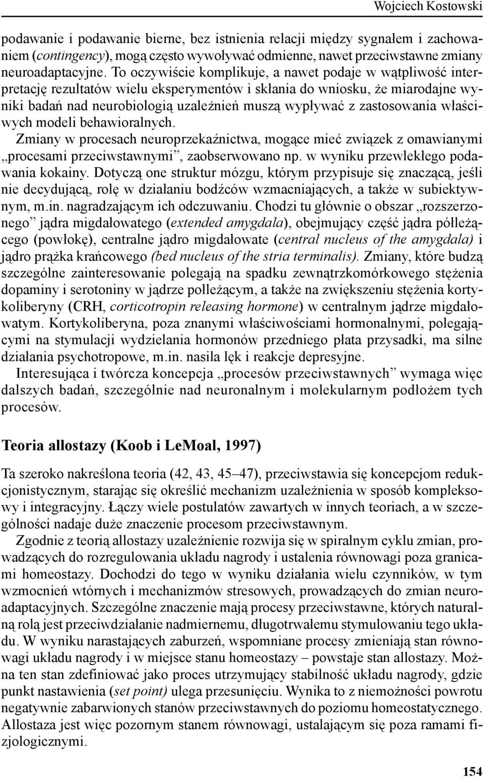 zastosowania właściwych modeli behawioralnych. Zmiany w procesach neuroprzekaźnictwa, mogące mieć związek z omawianymi procesami przeciwstawnymi, zaobserwowano np.