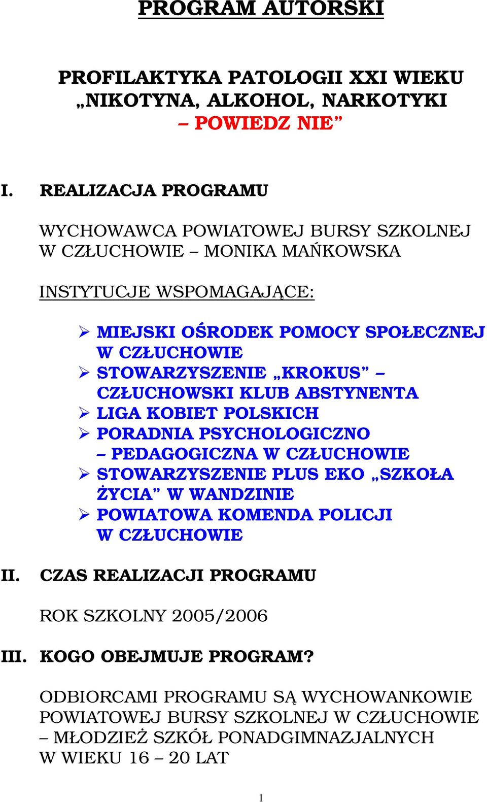 STOWARZYSZENIE KROKUS CZŁUCHOWSKI KLUB ABSTYNENTA LIGA KOBIET POLSKICH PORADNIA PSYCHOLOGICZNO PEDAGOGICZNA W CZŁUCHOWIE STOWARZYSZENIE PLUS EKO SZKOŁA ŻYCIA W