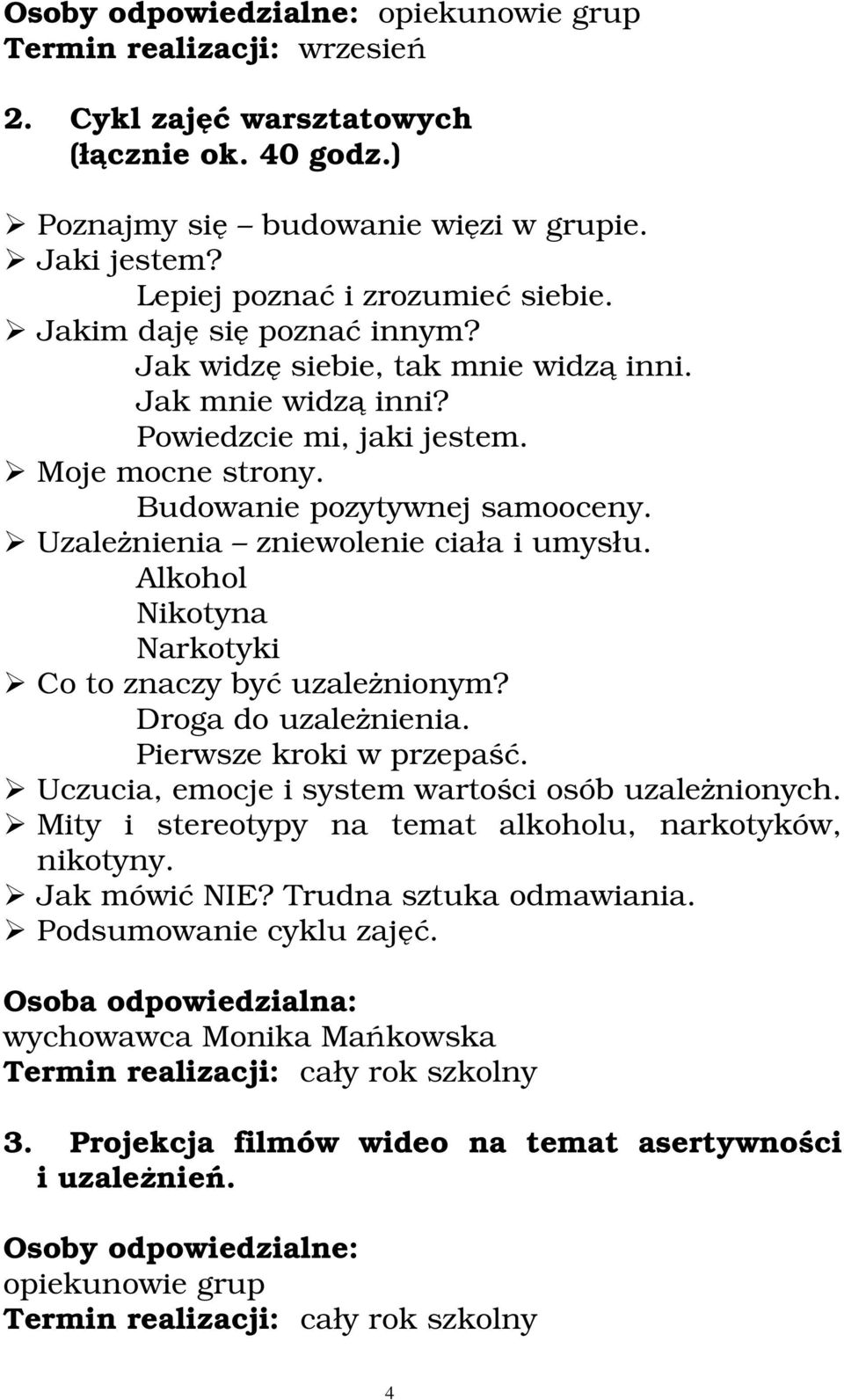 Budowanie pozytywnej samooceny. Uzależnienia zniewolenie ciała i umysłu. Alkohol Nikotyna Narkotyki Co to znaczy być uzależnionym? Droga do uzależnienia. Pierwsze kroki w przepaść.