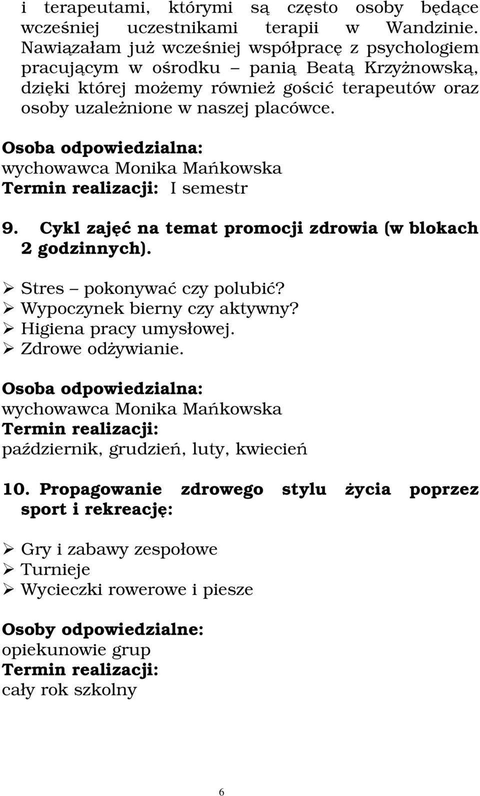 Osoba odpowiedzialna: wychowawca Monika Mańkowska Termin realizacji: I semestr 9. Cykl zajęć na temat promocji zdrowia (w blokach 2 godzinnych). Stres pokonywać czy polubić?