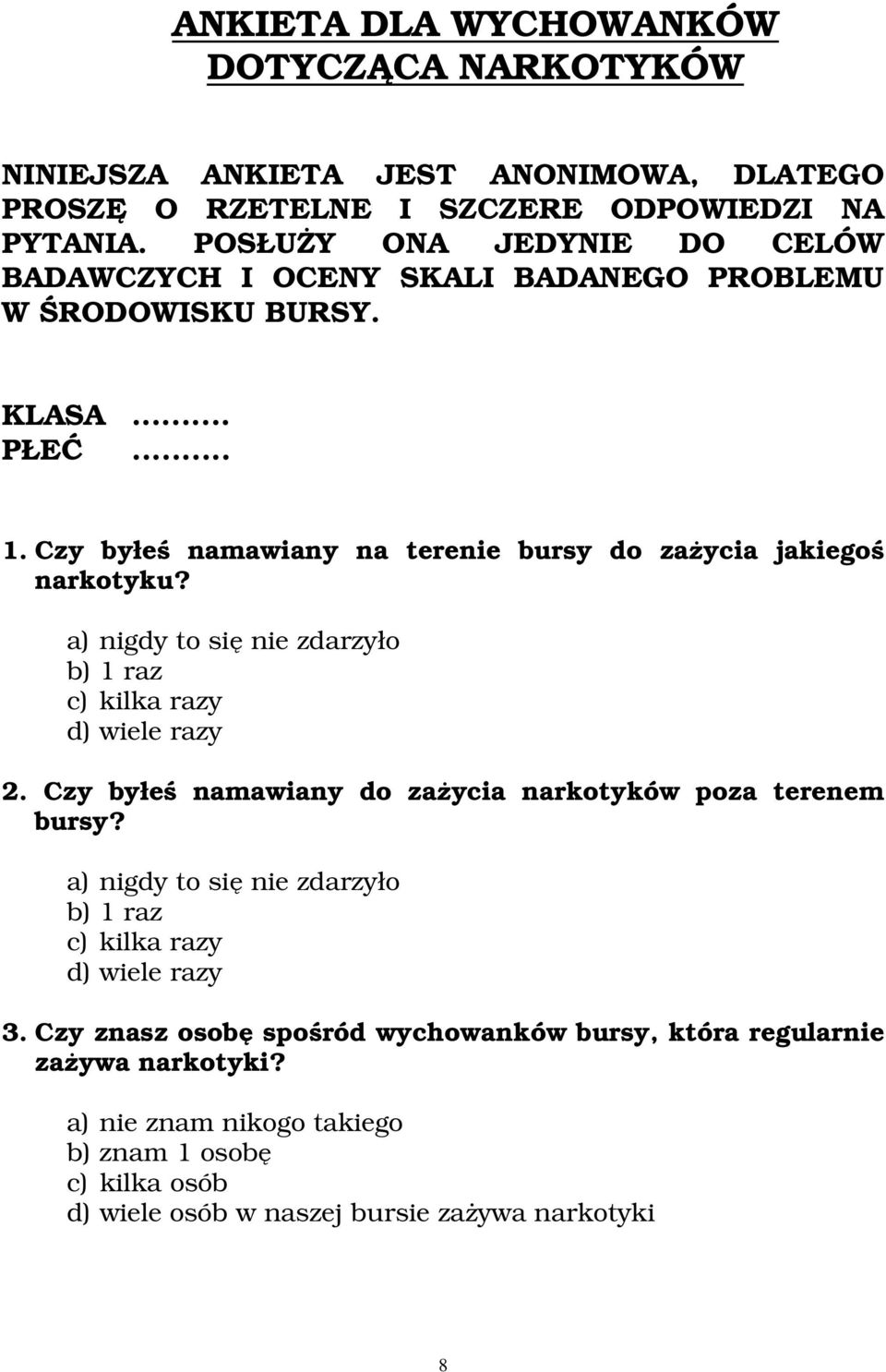 Czy byłeś namawiany na terenie bursy do zażycia jakiegoś narkotyku? a) nigdy to się nie zdarzyło b) 1 raz c) kilka razy d) wiele razy 2.