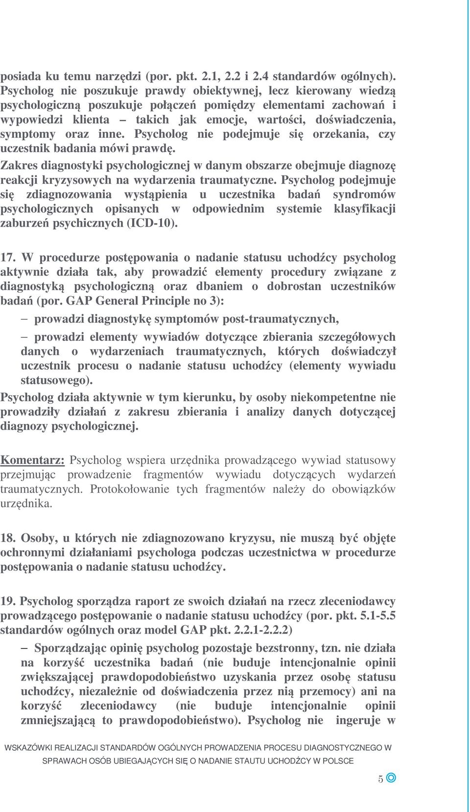 symptomy oraz inne. Psycholog nie podejmuje się orzekania, czy uczestnik badania mówi prawdę.