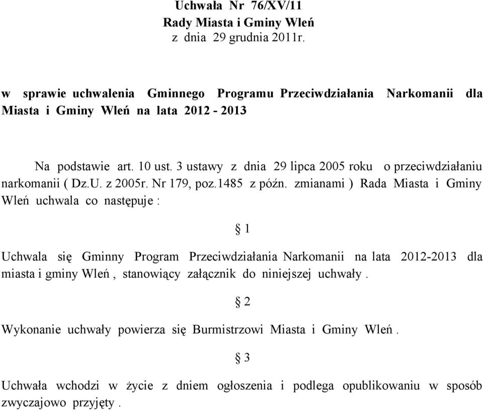 3 ustawy z dnia 29 lipca 2005 roku o przeciwdziałaniu narkomanii ( Dz.U. z 2005r. Nr 179, poz.1485 z późn.