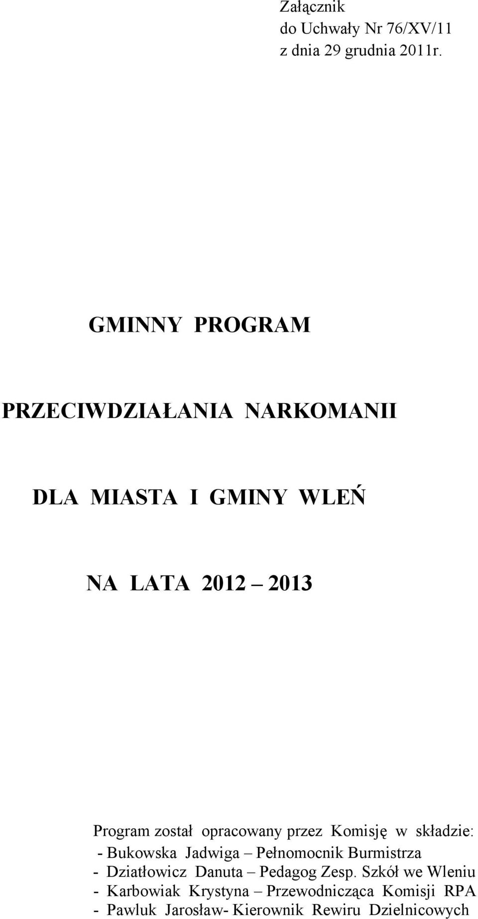 został opracowany przez Komisję w składzie: - Bukowska Jadwiga Pełnomocnik Burmistrza -