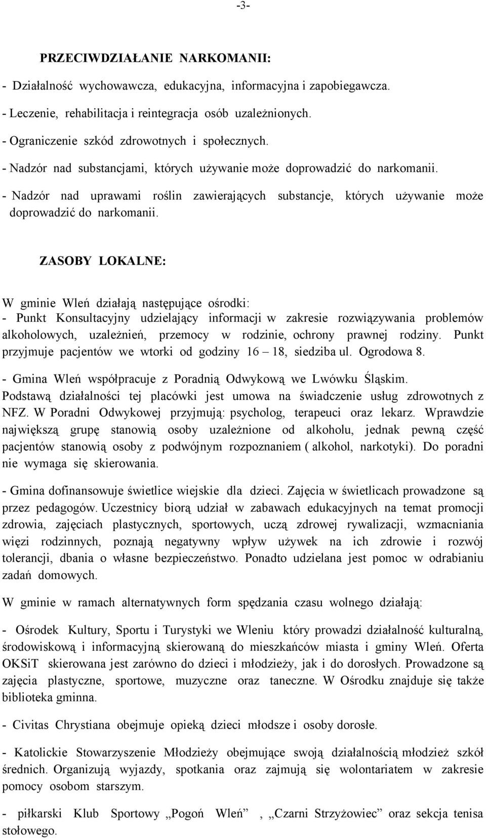 - Nadzór nad uprawami roślin zawierających substancje, których używanie może doprowadzić do narkomanii.