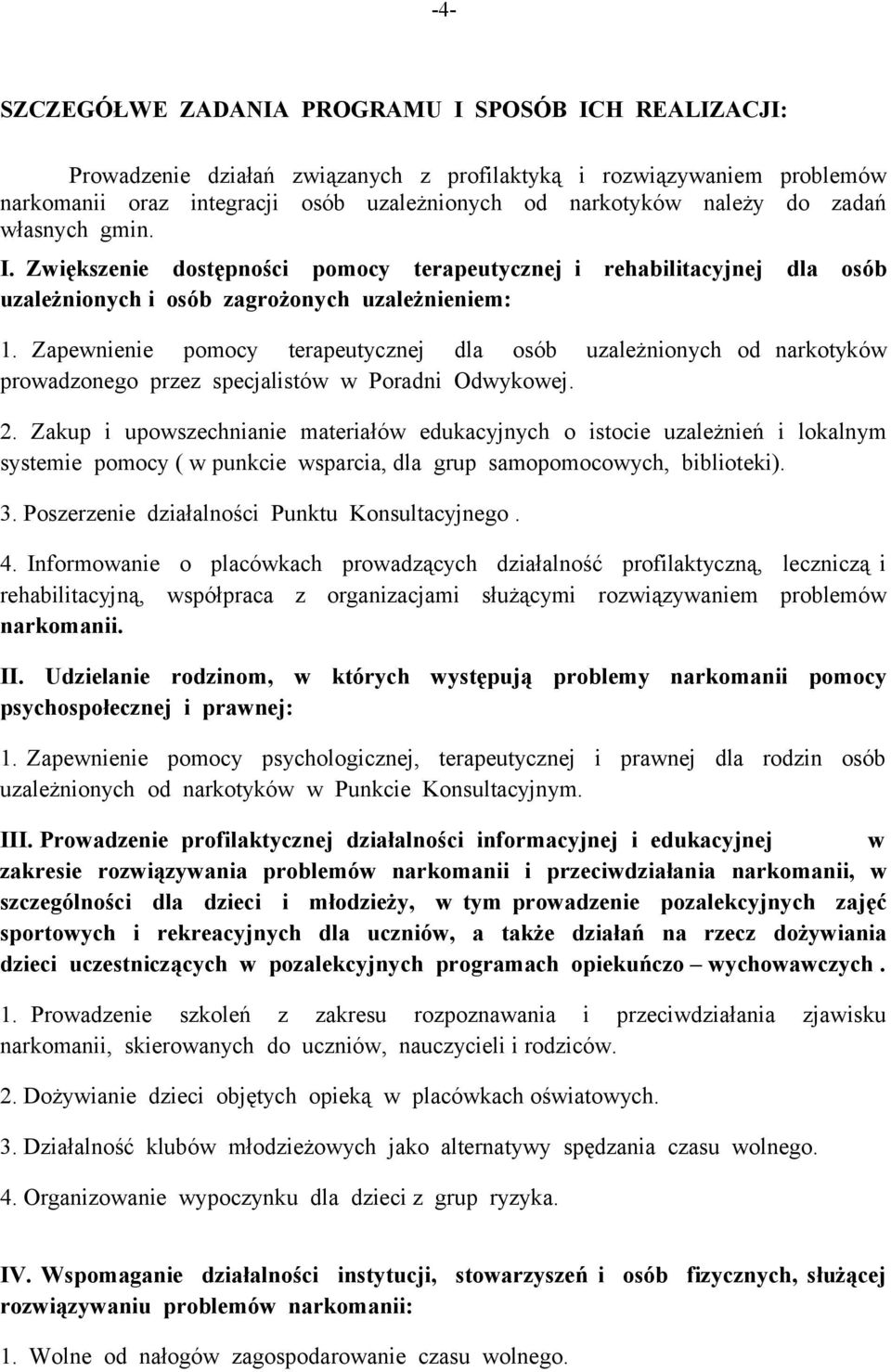 Zapewnienie pomocy terapeutycznej dla osób uzależnionych od narkotyków prowadzonego przez specjalistów w Poradni Odwykowej. 2.