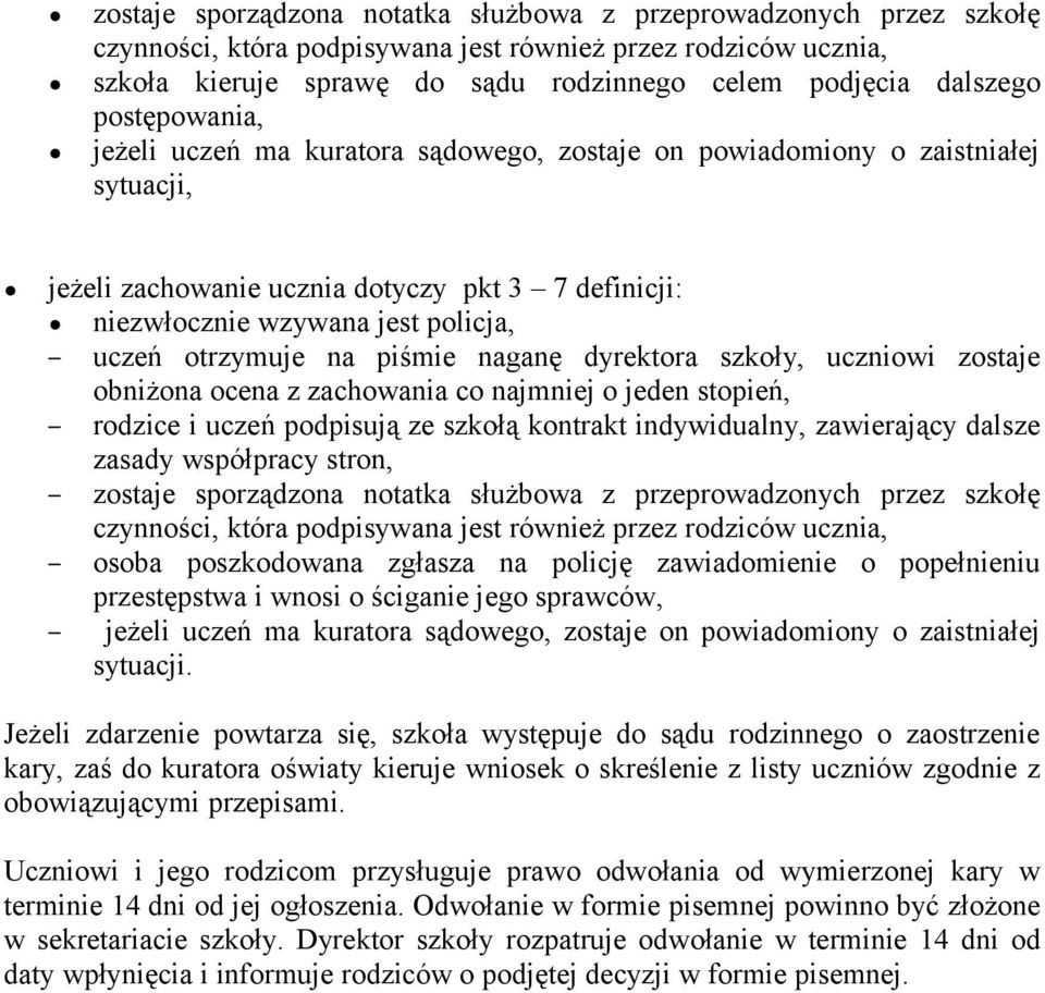 na piśmie naganę dyrektora szkoły, uczniowi zostaje obniżona ocena z zachowania co najmniej o jeden stopień, rodzice i uczeń podpisują ze szkołą kontrakt indywidualny, zawierający dalsze zasady