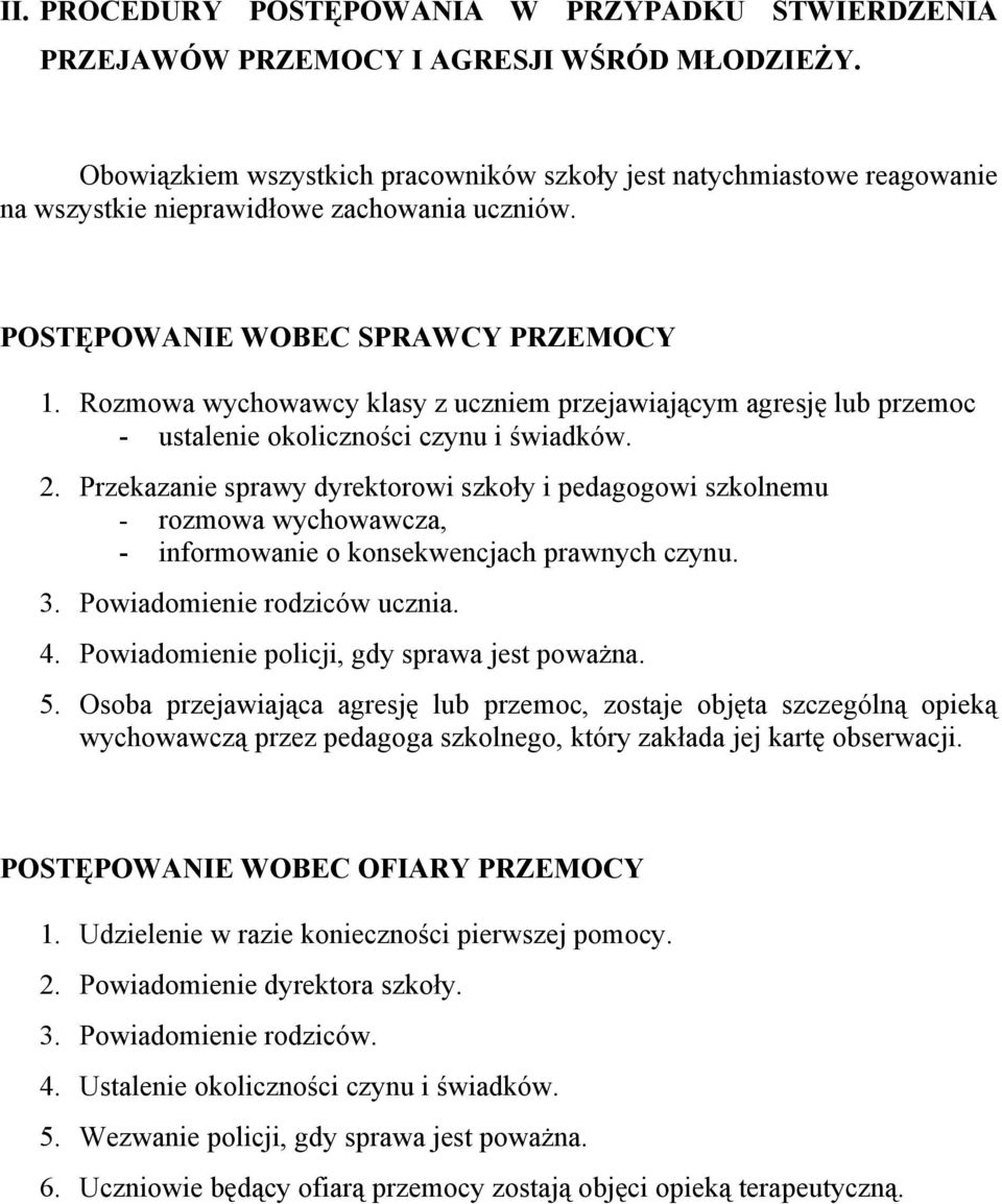 Rozmowa wychowawcy klasy z uczniem przejawiającym agresję lub przemoc - ustalenie okoliczności czynu i świadków. 2.