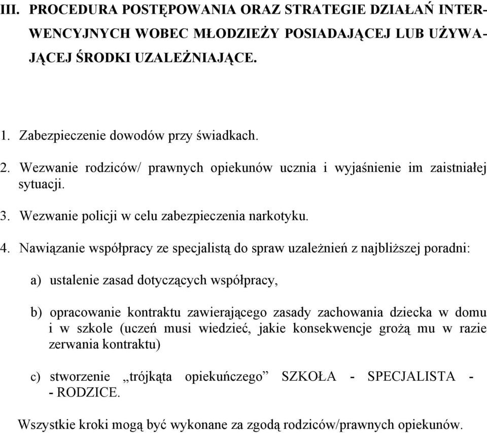 Nawiązanie współpracy ze specjalistą do spraw uzależnień z najbliższej poradni: a) ustalenie zasad dotyczących współpracy, b) opracowanie kontraktu zawierającego zasady zachowania