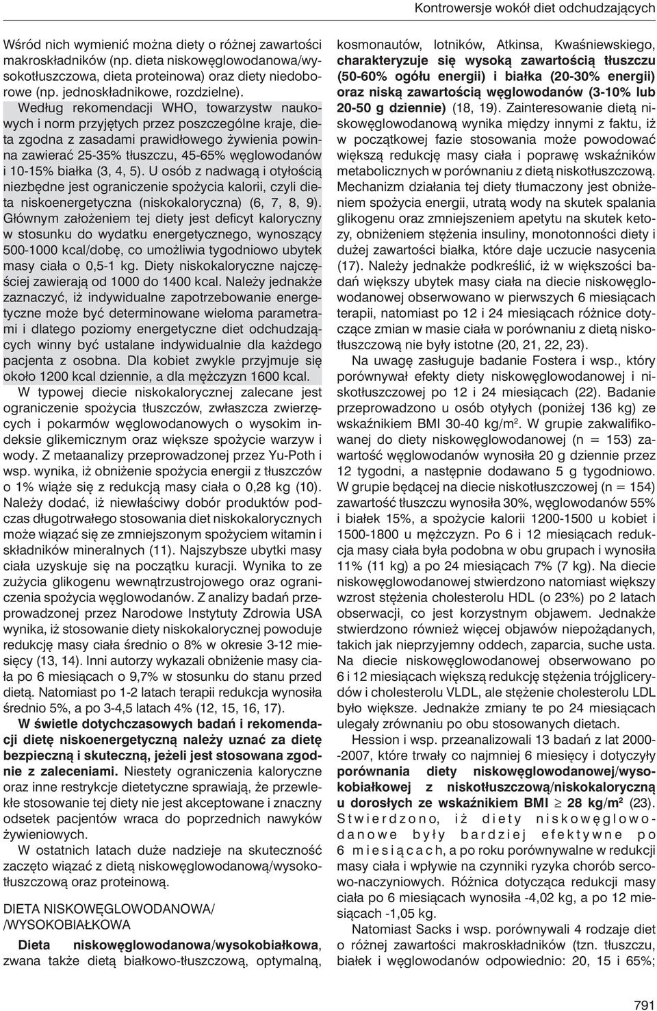 Według rekomendacji WHO, towarzystw naukowych i norm przyjętych przez poszczególne kraje, dieta zgodna z zasadami prawidłowego żywienia powinna zawierać 25-35% tłuszczu, 45-65% węglowodanów i 10-15%