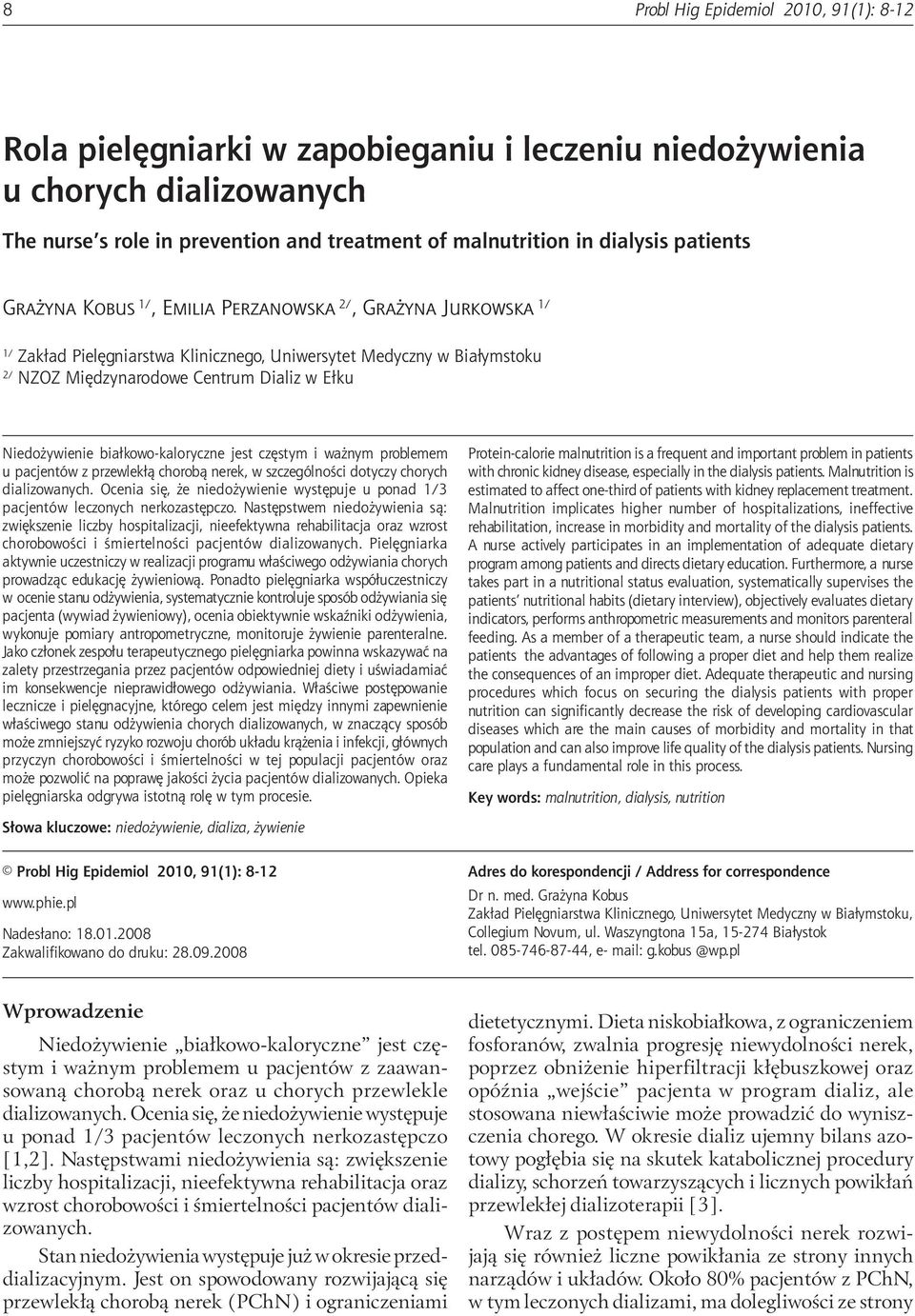 Niedożywienie białkowo-kaloryczne jest częstym i ważnym problemem u pacjentów z przewlekłą chorobą nerek, w szczególności dotyczy chorych dializowanych.