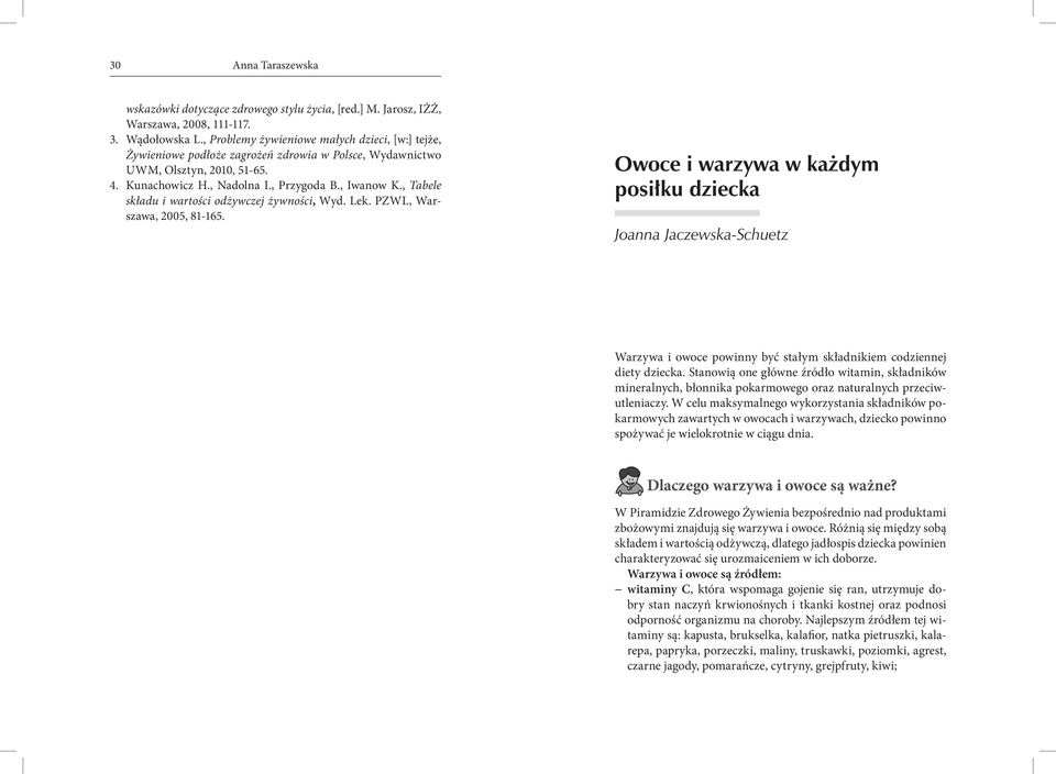 , Tabele składu i wartości odżywczej żywności, Wyd. Lek. PZWL, Warszawa, 2005, 81-165.