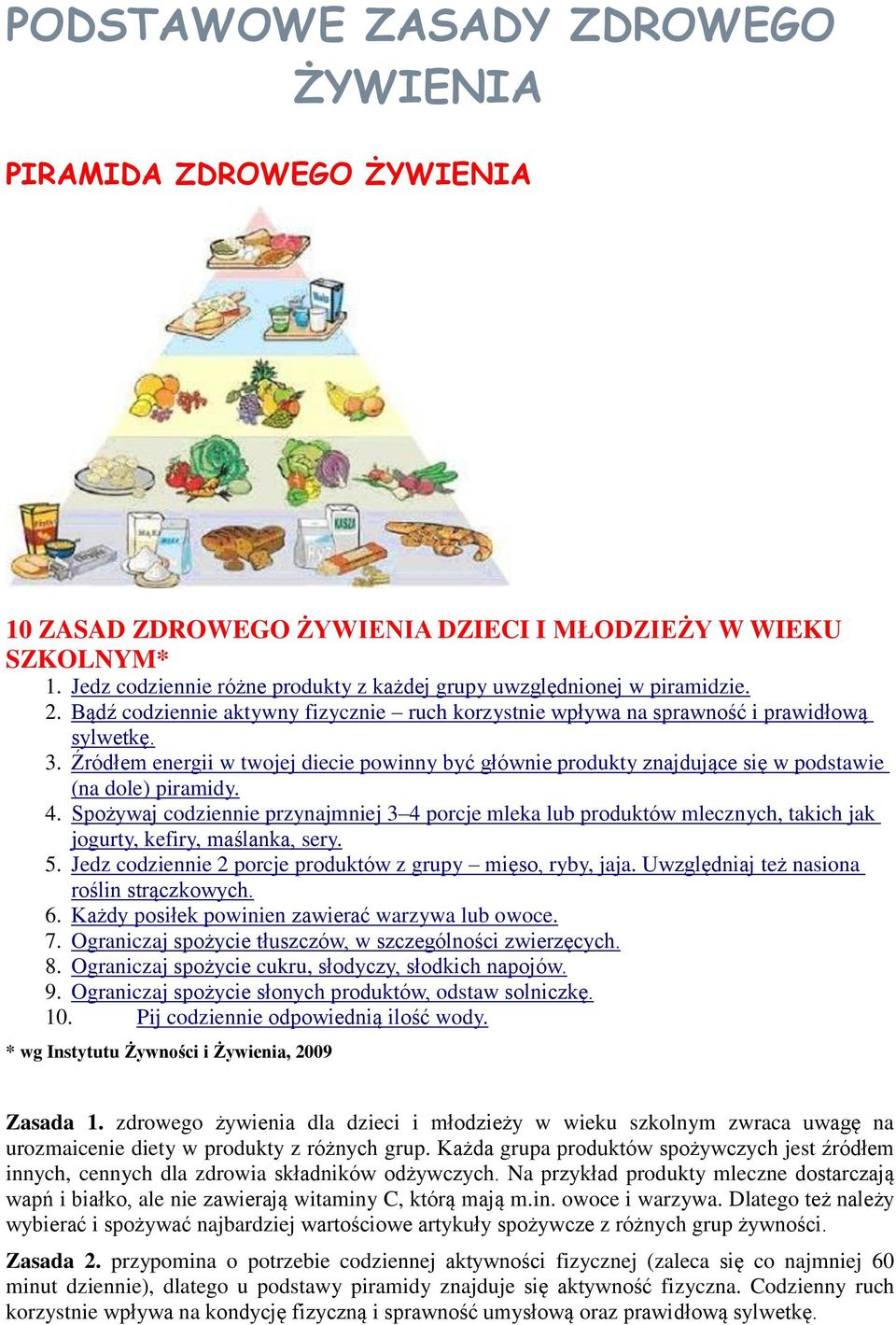 Źródłem energii w twojej diecie powinny być głównie produkty znajdujące się w podstawie (na dole) piramidy. 4.