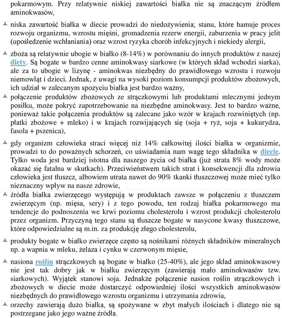 mięśni, gromadzenia rezerw energii, zaburzenia w pracy jelit (upośledzenie wchłaniania) oraz wzrost ryzyka chorób infekcyjnych i niekiedy alergii, zboża są relatywnie ubogie w białko (8-14%) w