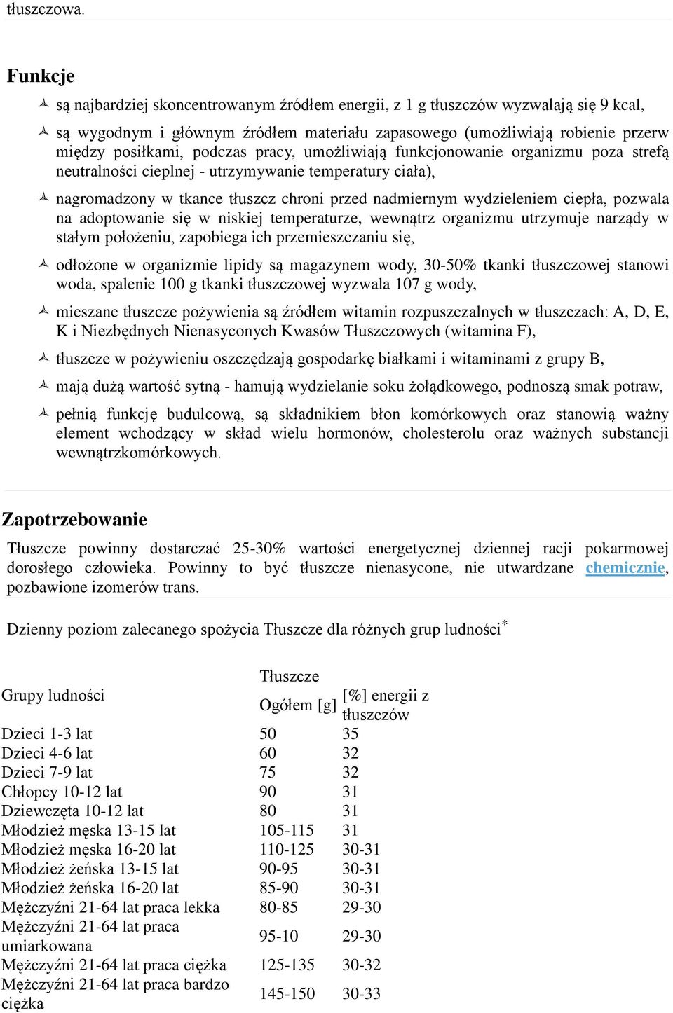 pracy, umożliwiają funkcjonowanie organizmu poza strefą neutralności cieplnej - utrzymywanie temperatury ciała), nagromadzony w tkance tłuszcz chroni przed nadmiernym wydzieleniem ciepła, pozwala na